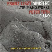 Peter Toth - Liszt: Sinistre - Late Piano Works (2005) [SACD]