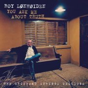 Roy Lønhøiden - You Ask Me About Truth (2020)