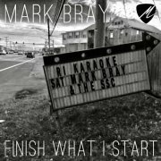 Mark Bray - Finish What I Start (2023)