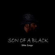 Sihle Zungu - Son of a Black (2021)