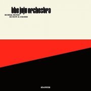 The Juju Orchestra - Bossa Nova Is Not A Crime (2007)