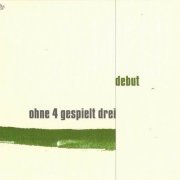 Ohne 4 Gespielt Drei - Debut (2005)