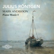 Mark Anderson - Röntgen: Piano Music, Vol. 3 (2017)