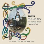 Mick Moloney - We Have Met Together (2024 Remaster) (2024)