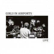 Girls in Airports - Live (2017) [Hi-Res]