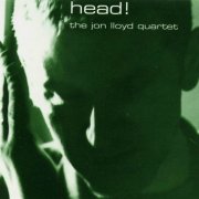 The Jon Lloyd Quartet - Head! (1993)
