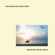 Rub A Dubs & William Helvik - Water and the Sky Above (2020) [Hi-Res]