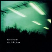 The Clientele - The Violet Hour (2003)