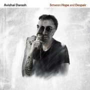 Avishai Darash - Between Hope and Despair (2024)