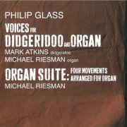 Mark Atkins, Michael Riesman - Philip Glass: Voices for Didgeridoo and Organ (2013) CD-Rip