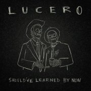 Lucero - Should've Learned by Now (2023) [Hi-Res]