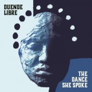 Duende Libre - The Dance She Spoke (2020)