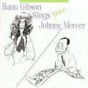 Banu Gibson - Sings More Johnny Mercer (2009)
