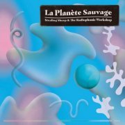 Stealing Sheep, The Radiophonic Workshop - La Planète Sauvage (2021) [Hi-Res]