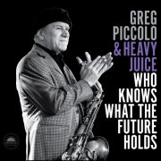 Greg Piccolo & Heavy Juice - Who Knows What the Future Holds (2026)