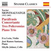 Eva León, José Ramos Santana, Sibylle Johner - Montsalvatge: Paráfrasis Concertante, Tres Policromías & Piano Trio (2014) [Hi-Res]