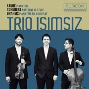 Trio Isimsiz - Fauré: Piano Trio - Schubert: Notturno in E-Flat - Brahms: Piano Trio No. 1 in B-Flat (2020) [Hi-Res]