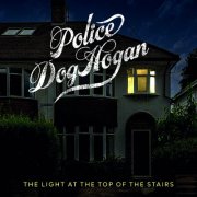 Police Dog Hogan - The Light at the Top of the Stairs (2026) Hi Res