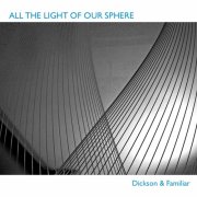 Dickson & Familiar - All the Light of Our Sphere (2025) [Hi-Res]