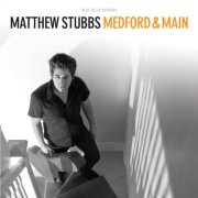 Matthew Stubbs - Medford & Main (2010)