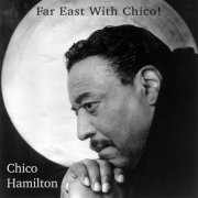 Chico Hamilton - Far East with Chico! (2020)