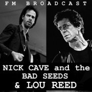 Nick Cave and the Bad Seeds and Lou Reed - FM Broadcast Nice Cave and the Bad Seeds & Lou Reed (2020)