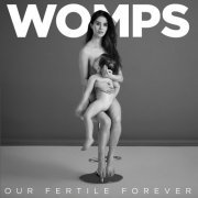 WOMPS - Our Fertile Forever (2016)