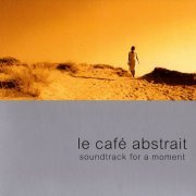 VA - Le Café Abstrait Volume 4: Soundtrack For A Moment by Raphaël Marionneau (2003) FLAC