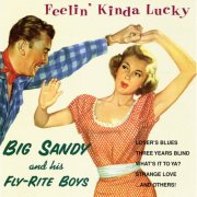 Big Sandy & His Fly-Rite Boys - Feelin' Kinda Lucky (1997)