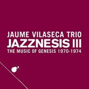 Jaume Vilaseca Trio - Jazznesis III (The Music of Genesis 1970-1974) (2019)