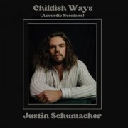 Justin Schumacher - Childish Ways (Acoustic Sessions) (2023)