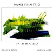 James Finn Trio - Faith in a Seed (2004)