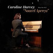 Caroline Harvey - Piano Voix, Vol. 1 : Nouvel Aperçu (2021)