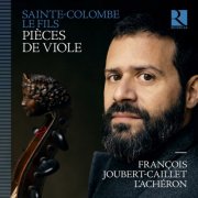 François Joubert-Caillet and L'Achéron - Sainte-Colombe le Fils: Pièces de viole (2024) [Hi-Res]