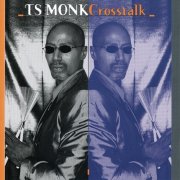 T.S. Monk - Cross Talk (2008)