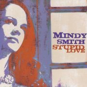 Mindy Smith - Stupid Love (2009)