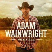 Adam Wainwright - Hey Y'all (2024)