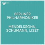 Berliner Philharmoniker - Berliner Philharmoniker - Mendelssohn, Schumann & Liszt (2022)