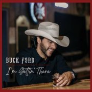 Buck Ford - I'm Gettin' There (2022)