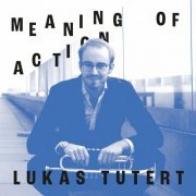 Lukas Tutert - Meaning Of Action (2023) Hi-Res