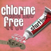 Chlorine Free - Start Fresh (2011)