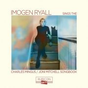 Imogen Ryall - Imogen Ryall sings the Charles Mingus/Joni Mitchell Songbook (2023) [Hi-Res]