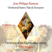 Orchestra of the 18th Century, Frans Brüggen - Rameau: Orchestral suites - Nais & Zoroastre (2001)