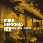 Mike Herrera - Moments Like These: Texas (2020)