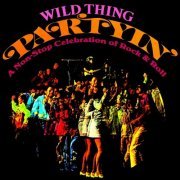 Wild Thing - Partyin’! A Non-Stop Celebration of Rock & Roll (Reissue) (1969/2012)