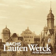 Peter Waldner - Bachs Lauten Werck (2021) [Hi-Res]