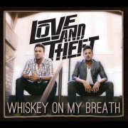 Love and Theft - Whiskey on My Breath (2015)