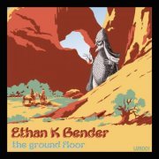 Ethan K Bender - The Ground Floor (2023) [Hi-Res]