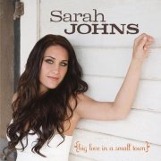 Sarah Johns - Big Love In A Small Town (2007)