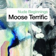 Moose Terrific feat. Tamara Filyavich & Sam Shalabi - Nude Beginnings (2024)